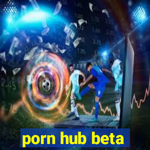 porn hub beta